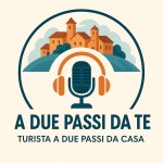 Podcast Turista A Due Passi Da Casa
