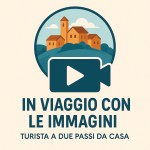 In viaggio con le immagini, i video di Turista A Due Passi Da Casa